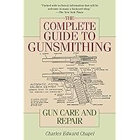 The Complete Guide to Gunsmithing: Gun Care and Repair The Complete Guide to Gunsmithing: Gun Care and Repair Paperback Kindle Hardcover