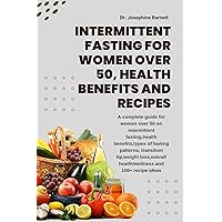 Intermittent Fasting For Women Over 50, Health Benefits And Recipes : A complete guide,health benefits,types of fasting patterns, transition tip,weight ... WITH 60 DAYS MEAL AND RECIPE IDEAS) Intermittent Fasting For Women Over 50, Health Benefits And Recipes : A complete guide,health benefits,types of fasting patterns, transition tip,weight ... WITH 60 DAYS MEAL AND RECIPE IDEAS) Kindle Paperback