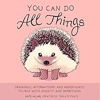You Can Do All Things: Drawings, Affirmations and Mindfulness to Help With Anxiety and Depression (Book Gift for Women) (TheLatestKate) You Can Do All Things: Drawings, Affirmations and Mindfulness to Help With Anxiety and Depression (Book Gift for Women) (TheLatestKate) Hardcover Kindle Paperback