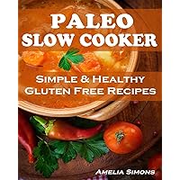 Paleo Slow Cooker (Large Print Edition): Simple and Healthy Gluten Free Recipes Paleo Slow Cooker (Large Print Edition): Simple and Healthy Gluten Free Recipes Kindle Paperback