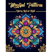 Mindful Patterns Coloring Book For Adults: Abstract Adult Coloring Book , of Beautiful Floral and Mandala Pattern. It's your gateway to stress relief and relaxation
