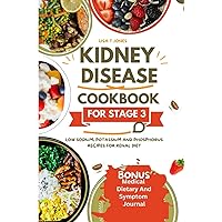 Kidney disease cookbook stage 3: Low sodium, potassium and phosphorus recipes for renal diet
