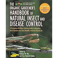 The Organic Gardener's Handbook of Natural Insect and Disease Control: A Complete Problem-Solving Guide to Keeping Your Garden and Yard Healthy Without Chemicals The Organic Gardener's Handbook of Natural Insect and Disease Control: A Complete Problem-Solving Guide to Keeping Your Garden and Yard Healthy Without Chemicals Paperback Hardcover