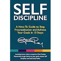 Self Discipline: A How-To Guide to Stop Procrastination, Achieve Your Goals in 10 Steps and Build Daily Goal-Crushing Habits (The Stop Procrastinating and Start Living Series) Self Discipline: A How-To Guide to Stop Procrastination, Achieve Your Goals in 10 Steps and Build Daily Goal-Crushing Habits (The Stop Procrastinating and Start Living Series) Kindle Audible Audiobook Paperback