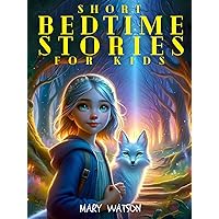 Short Bedtime Stories For Kids: Five Fun Magical Adventures Fantasy Bedtime Stories Collection For Children's Inspiring Courage, Curiosity, Compassion, ... Adventure Bedtime Stories For Kids Book 3) Short Bedtime Stories For Kids: Five Fun Magical Adventures Fantasy Bedtime Stories Collection For Children's Inspiring Courage, Curiosity, Compassion, ... Adventure Bedtime Stories For Kids Book 3) Kindle
