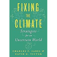 Fixing the Climate: Strategies for an Uncertain World Fixing the Climate: Strategies for an Uncertain World Kindle Paperback Hardcover