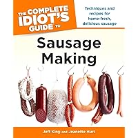 The Complete Idiot's Guide to Sausage Making: Techniques and Recipes for Home-Fresh, Delicious Sausage The Complete Idiot's Guide to Sausage Making: Techniques and Recipes for Home-Fresh, Delicious Sausage Paperback
