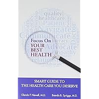 Focus on Your Best Health: Smart Guide to the Health Care You Deserve Focus on Your Best Health: Smart Guide to the Health Care You Deserve Paperback Kindle