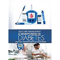 Self-care management and monitoring in diabetes.: A practical guide for patients and practitioners. Self-care management and monitoring in diabetes.: A practical guide for patients and practitioners. Kindle Paperback