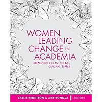 Women Leading Change in Academia: Breaking the Glass Ceiling, Cliff, and Slipper Women Leading Change in Academia: Breaking the Glass Ceiling, Cliff, and Slipper Paperback Hardcover