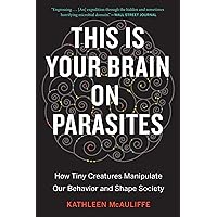 This Is Your Brain On Parasites: How Tiny Creatures Manipulate Our Behavior and Shape Society This Is Your Brain On Parasites: How Tiny Creatures Manipulate Our Behavior and Shape Society Paperback Audible Audiobook Kindle Hardcover MP3 CD