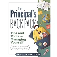 Principal's Backpack, The: Tips and Tools for Managing Yourself (So You Can Manage Everything Else) (Become an effective school leader with these tips and tools for essential principal self-care.) Principal's Backpack, The: Tips and Tools for Managing Yourself (So You Can Manage Everything Else) (Become an effective school leader with these tips and tools for essential principal self-care.) Perfect Paperback Kindle