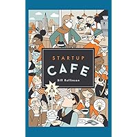 Startup Cafe: Stories from Silicon Valley and beyond Startup Cafe: Stories from Silicon Valley and beyond Kindle Hardcover Paperback