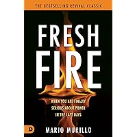 Fresh Fire: When You Are Finally Serious About Power In The End Times Fresh Fire: When You Are Finally Serious About Power In The End Times Paperback Kindle Hardcover