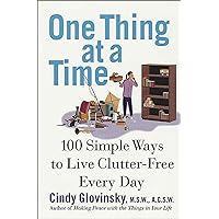 One Thing at a Time: 100 Simple Ways to Live Clutter-Free Every Day One Thing at a Time: 100 Simple Ways to Live Clutter-Free Every Day Kindle Paperback