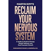 Reclaim Your Nervous System: A Guide to Positive Change, Mental Wellness, and Post-Traumatic Growth Reclaim Your Nervous System: A Guide to Positive Change, Mental Wellness, and Post-Traumatic Growth Paperback Audible Audiobook Kindle Hardcover