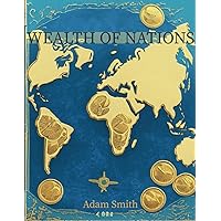 The Wealth of Nations: Deluxe Edition - The Complete Original Unabridged Text from 1776 The Wealth of Nations: Deluxe Edition - The Complete Original Unabridged Text from 1776 Hardcover Paperback