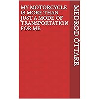 My motorcycle is more than just a mode of transportation for me