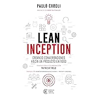 Lean Inception: creando conversaciones hacia un producto exitoso (Spanish Edition) Lean Inception: creando conversaciones hacia un producto exitoso (Spanish Edition) Paperback Kindle