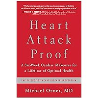 Heart Attack Proof: A Six-Week Cardiac Makeover for a Lifetime of Optimal Health Heart Attack Proof: A Six-Week Cardiac Makeover for a Lifetime of Optimal Health Hardcover Kindle