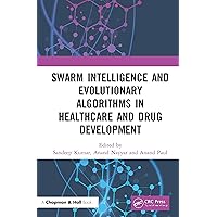 Swarm Intelligence and Evolutionary Algorithms in Healthcare and Drug Development Swarm Intelligence and Evolutionary Algorithms in Healthcare and Drug Development Hardcover Kindle