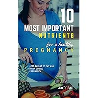 10 Most Important Nutrients For a Healthy Pregnancy: Best things to eat and drink during pregnancy 10 Most Important Nutrients For a Healthy Pregnancy: Best things to eat and drink during pregnancy Kindle