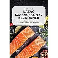 Lazac Szakácskönyv KezdŐknek (Hungarian Edition)