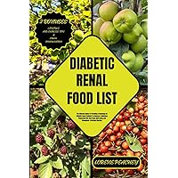 DIABETIC RENAL FOOD LIST: The Ultimate Guide to Providing a Roadmap for Diabetic-Renal Patients to Embrace a Delicious, Purposeful Diet that Fuels ... a thriving lifestyle. (NUTRITION NAVIGATORS) DIABETIC RENAL FOOD LIST: The Ultimate Guide to Providing a Roadmap for Diabetic-Renal Patients to Embrace a Delicious, Purposeful Diet that Fuels ... a thriving lifestyle. (NUTRITION NAVIGATORS) Paperback Kindle