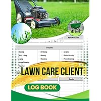 Lawn care client Log book: Record Customer Information for Landscaping or Mowing Business. Track Contact and Payment Info, Scheduling, Services, and ... Find Job Data Easily,120 Pages 8.5x11.