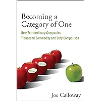 Becoming a Category of One: How Extraordinary Companies Transcend Commodity and Defy Comparison Becoming a Category of One: How Extraordinary Companies Transcend Commodity and Defy Comparison Paperback Audible Audiobook Kindle Hardcover Audio CD Digital