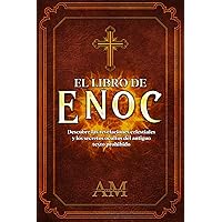 El Libro de Enoc: Descubre las revelaciones celestiales y los secretos ocultos del antiguo texto prohibido (Spanish Edition)