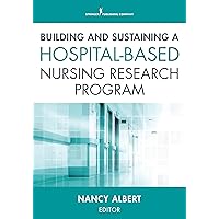 Building and Sustaining a Hospital-Based Nursing Research Program Building and Sustaining a Hospital-Based Nursing Research Program Paperback Kindle