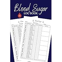 Blood Sugar Log Book: For Daily Tracking, Monitoring and Recording of Diabetic Glucose, Check Glucose Levels Four Times a Day Weekly, Before and After ... (Blood Pressure and Blood Sugar Log Book)