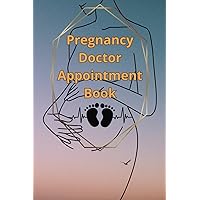 Pregnancy Doctor Appointment Book: Medical Journal,Personal Health Care, Doctor Visits Logbook, Track of Doctors Visits and Notes