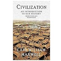 Civilization: An Introduction to Our History - From Stone Age to Iron Age: A Visually Stunning Journey Through Time (Civilization Through the Ages)