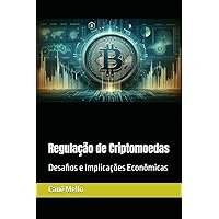 Regulação de Criptomoedas: Desafios e Implicações Econômicas (Portuguese Edition)