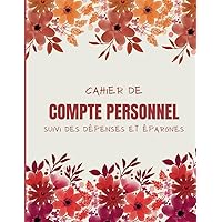 Cahier de Compte Personnel: Suivi des dépenses et épargnes, bilan trimestriel et annuel - Format A4 (French Edition)