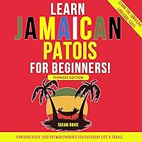 Learn Jamaican Patois for Beginners: Learn the Jamaican Language Fast: Phrases Edition: Contains over 1000 Patwah Phrases for Everyday Life & Travel Learn Jamaican Patois for Beginners: Learn the Jamaican Language Fast: Phrases Edition: Contains over 1000 Patwah Phrases for Everyday Life & Travel Audible Audiobook Paperback Kindle Hardcover