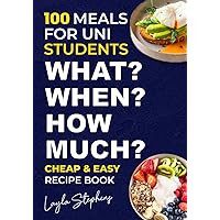100 Cheap & Easy Recipes For University College Students: What, When and How Much? 100 Cheap & Easy Recipes For University College Students: What, When and How Much? Paperback Kindle