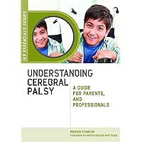 Understanding Cerebral Palsy: A Guide for Parents and Professionals (JKP Essentials) Understanding Cerebral Palsy: A Guide for Parents and Professionals (JKP Essentials) Paperback Kindle