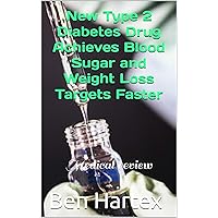 New Type 2 Diabetes Drug Achieves Blood Sugar and Weight Loss Targets Faster: Medical review New Type 2 Diabetes Drug Achieves Blood Sugar and Weight Loss Targets Faster: Medical review Kindle