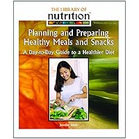 Planning and Prepairing Healthy Meals and Snacks: A Day-To-Day Guide to a Healthier Diet (Library of Nutrition) Planning and Prepairing Healthy Meals and Snacks: A Day-To-Day Guide to a Healthier Diet (Library of Nutrition) Library Binding Paperback
