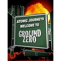 Atomic Journeys - Welcome to Ground Zero