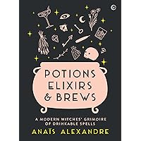 Potions, Elixirs & Brews: A modern witches' grimoire of drinkable spells Potions, Elixirs & Brews: A modern witches' grimoire of drinkable spells Hardcover Audible Audiobook Kindle