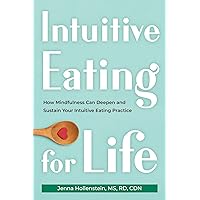 Intuitive Eating for Life: How Mindfulness Can Deepen and Sustain Your Intuitive Eating Practice Intuitive Eating for Life: How Mindfulness Can Deepen and Sustain Your Intuitive Eating Practice Paperback Kindle Audible Audiobook Audio CD