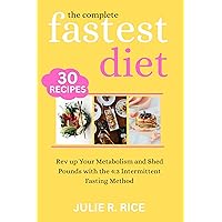 The Complete Fastest Diet: Rev up Your Metabolism and Shed Pounds with the 4:3 Intermittent Fasting Method