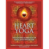 Heart Yoga: The Sacred Marriage of Yoga and Mysticism Heart Yoga: The Sacred Marriage of Yoga and Mysticism Paperback Kindle