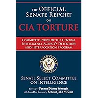 The Official Senate Report on CIA Torture: Committee Study of the Central Intelligence Agency?s Detention and Interrogation Program The Official Senate Report on CIA Torture: Committee Study of the Central Intelligence Agency?s Detention and Interrogation Program Paperback Kindle Hardcover