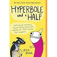 Hyperbole and a Half: Unfortunate Situations, Flawed Coping Mechanisms, Mayhem, and Other Things That Happened Hyperbole and a Half: Unfortunate Situations, Flawed Coping Mechanisms, Mayhem, and Other Things That Happened Paperback Kindle Hardcover