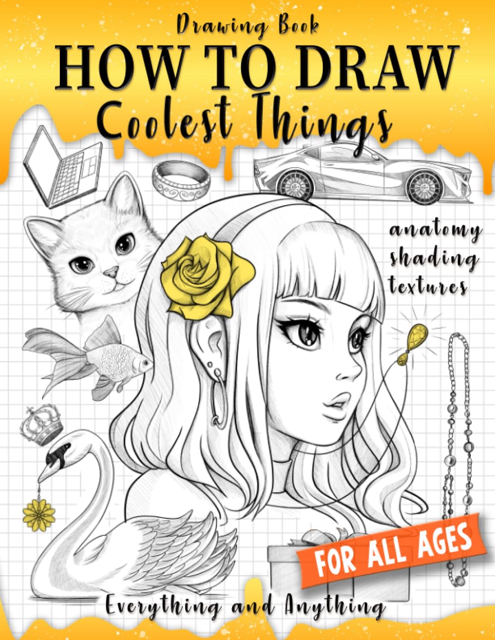 Drawing Book How to Draw Coolest Things Anatomy Shading Textures: This Drawing Guide Easy Way to Learn How to Draw. Basic and Beyond